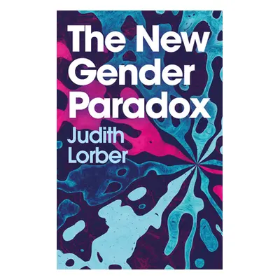 "The New Gender Paradox: Fragmentation and Persistence of the Binary" - "" ("Lorber Judith")(Pap