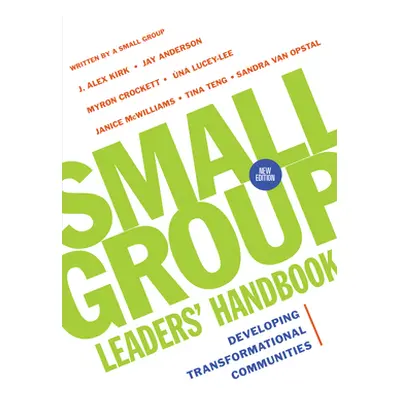 "Small Group Leaders' Handbook: Developing Transformational Communities" - "" ("Kirk J. Alex")(P