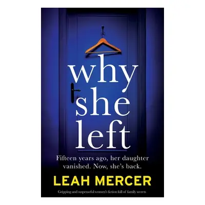 "Why She Left: Gripping and suspenseful women's fiction full of family secrets" - "" ("Mercer Le