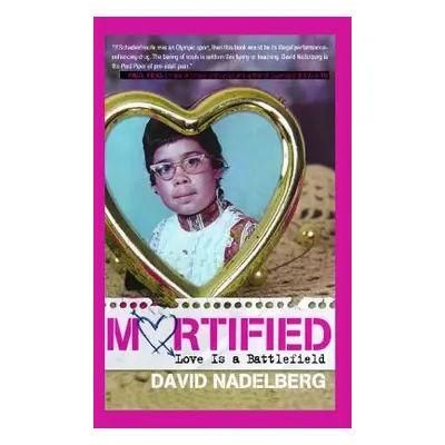 "Mortified: Love Is a Battlefield" - "" ("Nadelberg David")(Paperback)