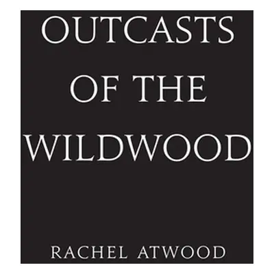 "Outcasts of the Wildwood" - "" ("Atwood Rachel")(Paperback)