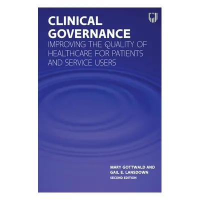 "Clinical Governance: Improving the Quality of Healthcare for Patients and Service Users" - "" (