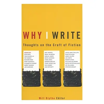 "Why I Write: Thoughts on the Craft of Fiction" - "" ("Blythe Will")(Paperback)