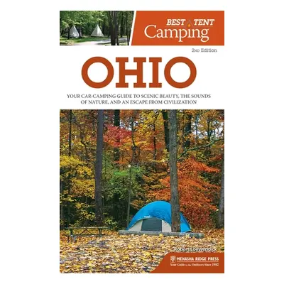 "Best Tent Camping: Ohio: Your Car-Camping Guide to Scenic Beauty, the Sounds of Nature, and an 