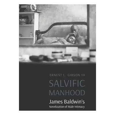 "Salvific Manhood: James Baldwin's Novelization of Male Intimacy" - "" ("Gibson Ernest L.")(Pape