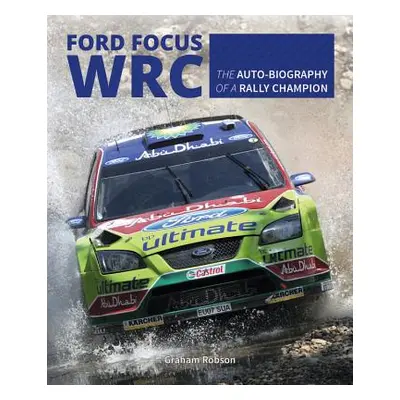 "Ford Focus Wrc: The Auto-Biography of a Rally Champion" - "" ("Robson Graham")(Pevná vazba)