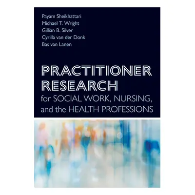 "Practitioner Research for Social Work, Nursing, and the Health Professions" - "" ("Sheikhattari