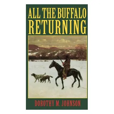 "All the Buffalo Returning" - "" ("Johnson Dorothy M.")(Paperback)