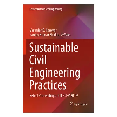 "Sustainable Civil Engineering Practices: Select Proceedings of Icscep 2019" - "" ("Kanwar Varin