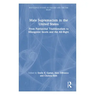 "Male Supremacism in the United States: From Patriarchal Traditionalism to Misogynist Incels and