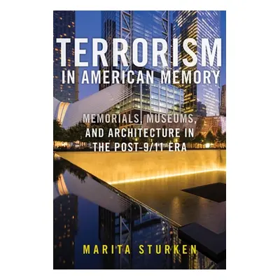 "Terrorism in American Memory: Memorials, Museums, and Architecture in the Post-9/11 Era" - "" (