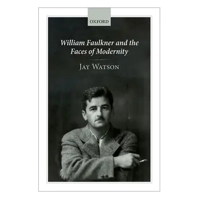 "William Faulkner and the Faces of Modernity" - "" ("Watson Jay")(Pevná vazba)