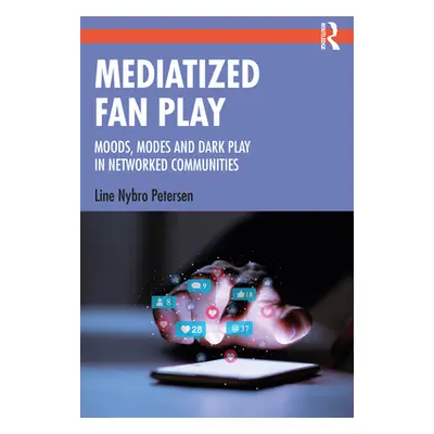 "Mediatized Fan Play: Moods, Modes and Dark Play in Networked Communities" - "" ("Petersen Line 