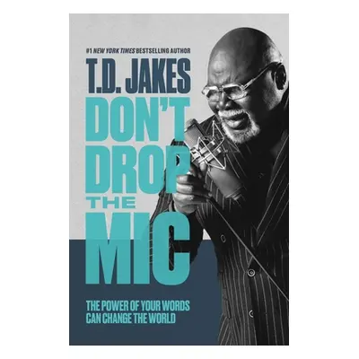 "Don't Drop the MIC: The Power of Your Words Can Change the World" - "" ("Jakes T. D.")(Paperbac