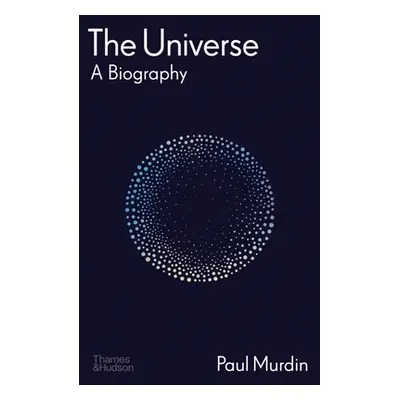 "The Universe: A Biography" - "" ("Murdin Paul")(Pevná vazba)