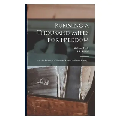 "Running a Thousand Miles for Freedom;: or, the Escape of William and Ellen Craft From Slavery .