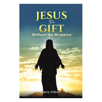 "Jesus: The Gift Without the Wrapping" - "" ("O'Brien Terry")(Paperback)