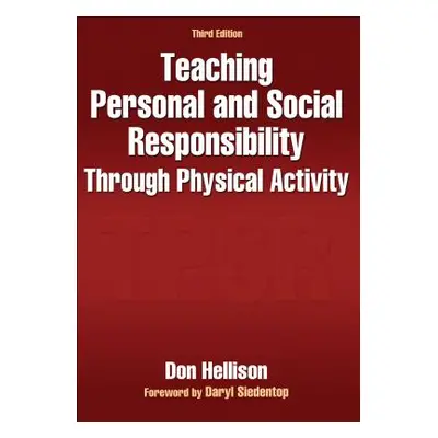 "Teaching Personal and Social Responsibility Through Physical Activity" - "" ("Hellison Don")(Pa