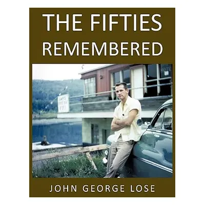 "The Fifties Remembered" - "" ("Lose John George")(Paperback)