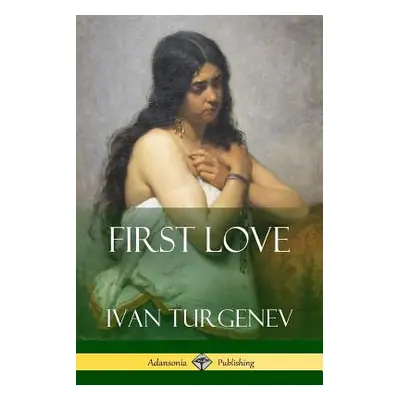 "First Love" - "" ("Turgenev Ivan Sergeevich")(Paperback)