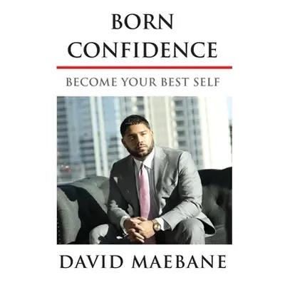 "Born Confidence: Become Your Best Self" - "" ("Maebane David")(Pevná vazba)