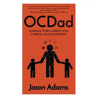 "OCDad: Learning to Be a Parent With a Mental Health Disorder" - "" ("Adams Jason")(Pevná vazba)