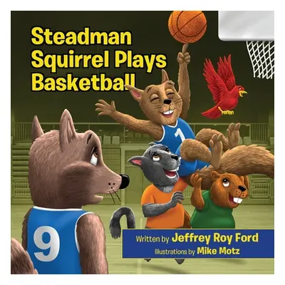 "Steadman Squirrel Plays Basketball" - "" ("Ford Jeffrey Roy")(Paperback)