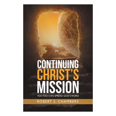 "Continuing Christ's Mission: You Too Can Spread God's Word" - "" ("Chambers Robert S.")(Paperba