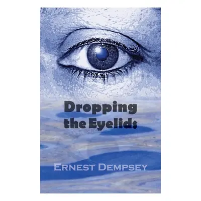 "Dropping the Eyelids: Nonfiction for the Soul" - "" ("Dempsey Ernest")(Paperback)