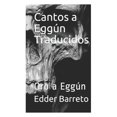 "Cantos a Eggn Traducidos: Oro a Eggn" - "" ("Barreto Edder")(Paperback)