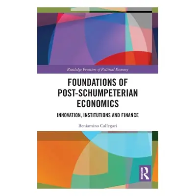 "Foundations of Post-Schumpeterian Economics: Innovation, Institutions and Finance" - "" ("Calle