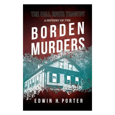 "The Fall River Tragedy - A History of the Borden Murders: With the Essay 'Spontaneous and Imita