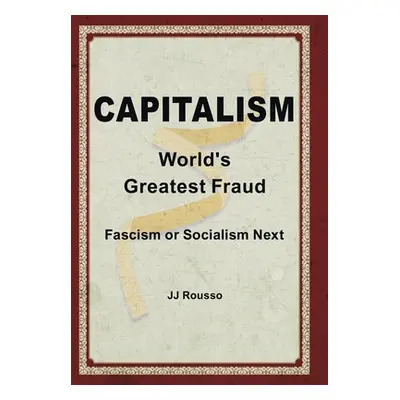 "Capitalism: World's Greatest Fraud" - "" ("Rousso Jj")(Pevná vazba)