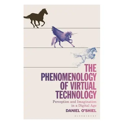 "The Phenomenology of Virtual Technology: Perception and Imagination in a Digital Age" - "" ("O'