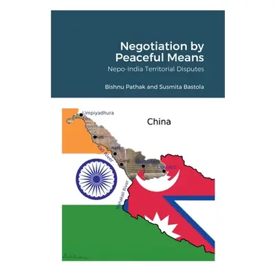 "Negotiation by Peaceful Means: Nepo-India Territorial Disputes" - "" ("Pathak Bishnu")(Paperbac