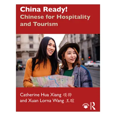 "China Ready!: Chinese for Hospitality and Tourism" - "" ("Xiang Catherine Hua")(Paperback)