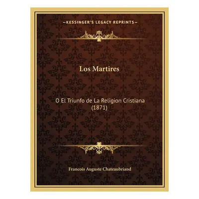 "Los Martires: O El Triunfo de La Religion Cristiana (1871)" - "" ("Chateaubriand Francois Augus