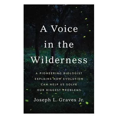 "A Voice in the Wilderness: A Pioneering Biologist Explains How Evolution Can Help Us Solve Our 