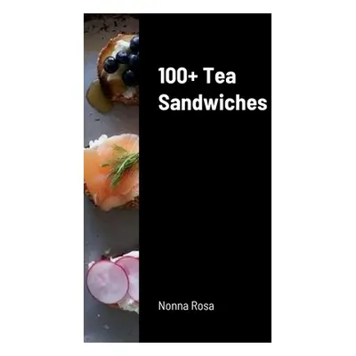 "100+ Tea Sandwiches" - "" ("Rosa Nonna")(Paperback)