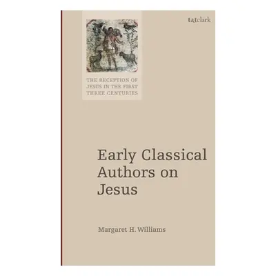 "Early Classical Authors on Jesus" - "" ("Williams Margaret H.")(Pevná vazba)