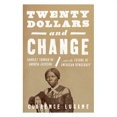 "Twenty Dollars and Change: Harriet Tubman and the Ongoing Fight for Racial Justice and Democrac