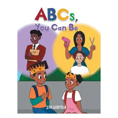 "ABCs, You Can Be" - "" ("Mettle J. W.")(Pevná vazba)