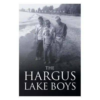 "The Hargus Lake Boys" - "" ("Mogan Gary")(Paperback)