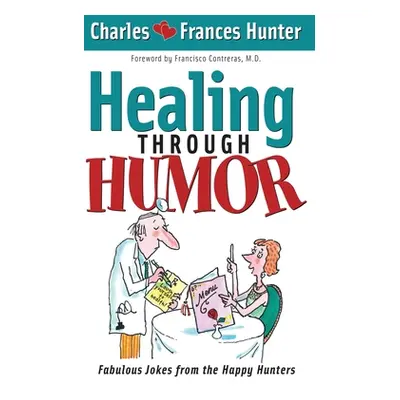 "Healing Through Humor" - "" ("Hunter Charles")(Pevná vazba)