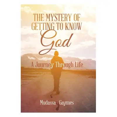 "The Mystery of Getting to Know God: A Journey Through Life" - "" ("Gaymes Mudassa")(Pevná vazba