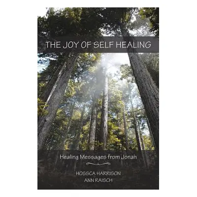 "The Joy of Self Healing: Healing Messages from Jonah" - "" ("Harrison Hossca")(Paperback)