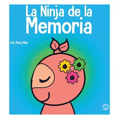 "La Ninja de la Memoria: Un libro para nios sobre el aprendizaje y la mejora de la memoria" - ""