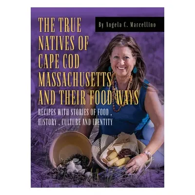 "The True Natives of Cape Cod Massachusetts and their Food Ways" - "" ("Marcellino Angela C.")(P