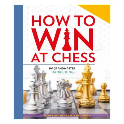 "How to Win at Chess" - "From first moves to checkmate" ("King Daniel")(Pevná vazba)