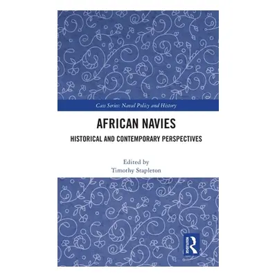 "African Navies: Historical and Contemporary Perspectives" - "" ("Stapleton Timothy")(Pevná vazb